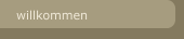 willkommen